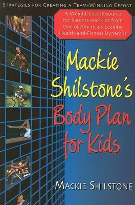 MacKie Shilstone's Body Plan for Kids: Strategie tworzenia zwycięskiego zespołu - MacKie Shilstone's Body Plan for Kids: Strategies for Creating a Team-Winning Effort