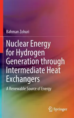Energia jądrowa do wytwarzania wodoru za pomocą pośrednich wymienników ciepła: Odnawialne źródło energii - Nuclear Energy for Hydrogen Generation Through Intermediate Heat Exchangers: A Renewable Source of Energy