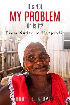 To nie mój problem... a może jednak?: Od Nudge do Nonprofit - It's Not My Problem...Or Is It?: From Nudge to Nonprofit