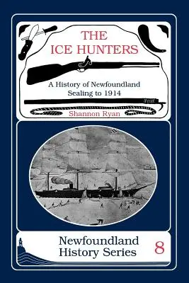 Łowcy lodu: Historia uszczelniania Nowej Fundlandii 1914 - The Ice Hunters: A History of Newfoundland Sealing 1914