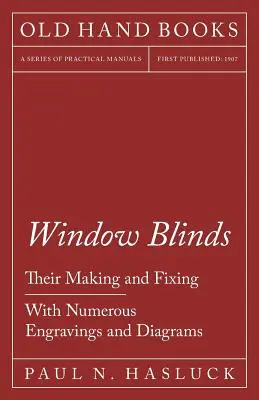 Rolety okienne - ich wykonanie i mocowanie - z licznymi rycinami i schematami - Window Blinds - Their Making and Fixing - With Numerous Engravings and Diagrams