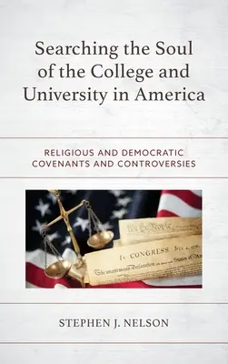 Przeszukiwanie duszy college'u i uniwersytetu w Ameryce: Religijne i demokratyczne przymierza i kontrowersje - Searching the Soul of the College and University in America: Religious and Democratic Covenants and Controversies