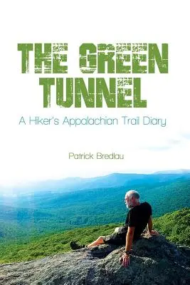 Zielony tunel, pamiętnik wędrowca na szlaku Appalachów - The Green Tunnel, A Hiker's Appalachian Trail Diary