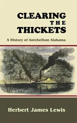 Clearing the Thickets: Historia starożytnej Alabamy - Clearing the Thickets: A History of Antebellum Alabama