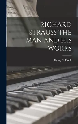 Richard Strauss - człowiek i jego dzieła - Richard Strauss the Man and His Works