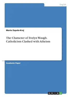 Charakter Evelyna Waugha. Katolicyzm zderzył się z ateizmem - The Character of Evelyn Waugh. Catholicism Clashed with Atheism