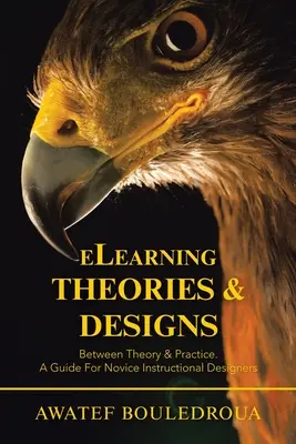 Elearning Theories & Designs: Między teorią a praktyką. Przewodnik dla początkujących projektantów instruktażowych - Elearning Theories & Designs: Between Theory & Practice. a Guide for Novice Instructional Designers