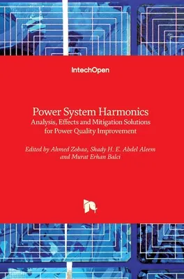 Harmoniczne zakłócenia w systemie elektroenergetycznym: Analiza, skutki i rozwiązania łagodzące dla poprawy jakości zasilania - Power System Harmonics: Analysis, Effects and Mitigation Solutions for Power Quality Improvement