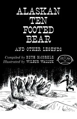 Alaskański niedźwiedź o dziesięciu łapach i inne legendy (wydanie reprintowe) - The Alaskan Ten-Footed Bear and Other Legends (Reprint Edition)