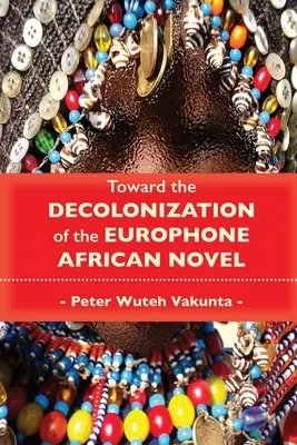 W kierunku dekolonizacji afrykańskiej powieści Europhone - Toward the Decolonization of the Europhone African Novel