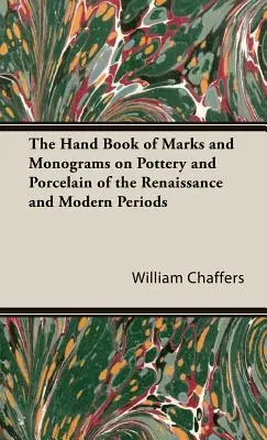 Podręczna księga znaków i monogramów na ceramice i porcelanie okresu renesansu i czasów nowożytnych - The Hand Book of Marks and Monograms on Pottery and Porcelain of the Renaissance and Modern Periods