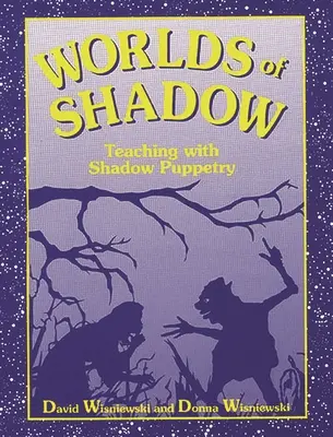 Światy cienia: nauczanie za pomocą lalek cieni - Worlds of Shadow: Teaching with Shadow Puppetry