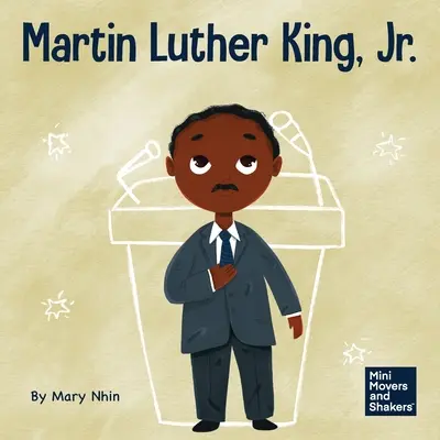 Martin Luther King, Jr.: Książka dla dzieci o promowaniu praw obywatelskich bez przemocy - Martin Luther King, Jr.: A Kid's Book About Advancing Civil Rights with Nonviolence