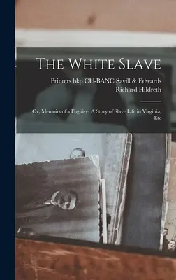 Biały niewolnik: Or, Memoirs of a Fugitive. Opowieść o życiu niewolników w Wirginii itp. - The White Slave: Or, Memoirs of a Fugitive. A Story of Slave Life in Virginia, Etc