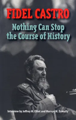 Castro, Fidel: Nic nie powstrzyma biegu historii: Wywiad przeprowadzony przez Jeffreya M. Elliota i Mervyna M. Dymally'ego - Castro, Fidel: Nothing Can Stop the Course of History: Interview by Jeffrey M. Elliot and Mervyn M. Dymally