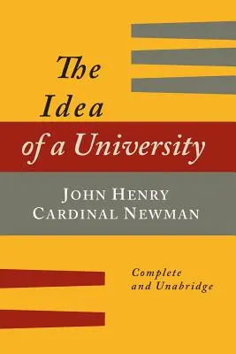 Idea uniwersytetu zdefiniowana i zilustrowana: In Nine Discourses [Complete Edition] - The Idea of a University Defined and Illustrated: In Nine Discourses [Complete Edition]