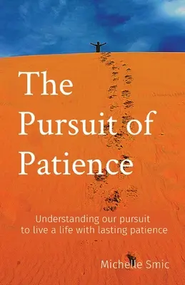 Pogoń za cierpliwością: Zrozumienie naszego dążenia do życia z trwałą cierpliwością - The Pursuit of Patience: Understanding our pursuit to live a life with lasting patience