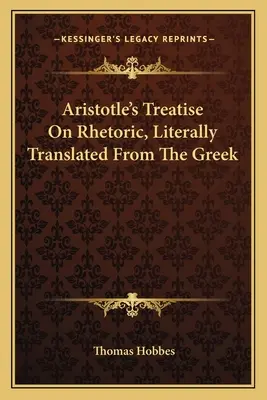 Traktat Arystotelesa o retoryce w dosłownym tłumaczeniu z języka greckiego - Aristotle's Treatise On Rhetoric, Literally Translated From The Greek