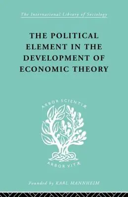 Element polityczny w rozwoju teorii ekonomii: Zbiór esejów na temat metodologii - The Political Element in the Development of Economic Theory: A Collection of Essays on Methodology