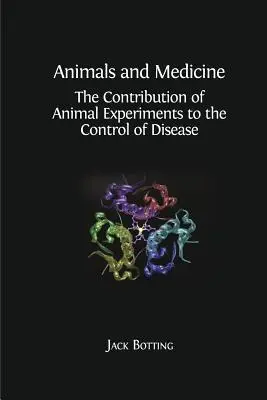 Zwierzęta i medycyna: Wkład eksperymentów na zwierzętach w kontrolę chorób - Animals and Medicine: The Contribution of Animal Experiments to the Control of Disease
