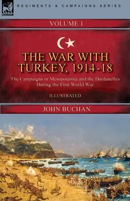 Wojna z Turcją, 1914-18----Tom 1: Kampanie w Mezopotamii i Dardanelach podczas pierwszej wojny światowej - The War with Turkey, 1914-18----Volume 1: the Campaigns in Mesopotamia and the Dardanelles During the First World War