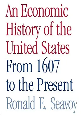 Historia gospodarcza Stanów Zjednoczonych: Od 1607 r. do współczesności - An Economic History of the United States: From 1607 to the Present