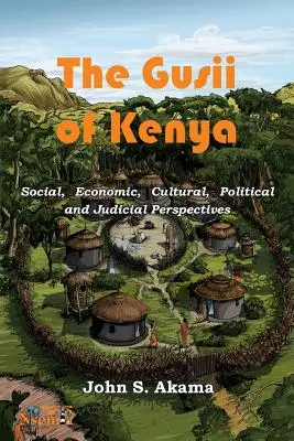 Gusii z Kenii: Perspektywy społeczne, gospodarcze, kulturowe, polityczne i sądowe - The Gusii of Kenya: Social, Economic, Cultural, Political & Judicial Perspectives