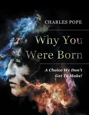 Dlaczego się urodziłeś: wybór, którego nie musimy podejmować! - Why You Were Born: A Choice We Don't Get To Make!