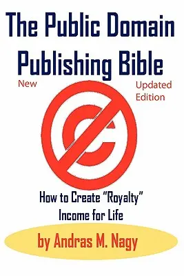 Biblia publikacji w domenie publicznej: Jak stworzyć dochód z tantiem na całe życie - The Public Domain Publishing Bible: How to Create Royalty Income for Life