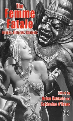 Femme Fatale: Obrazy, historie, konteksty - The Femme Fatale: Images, Histories, Contexts