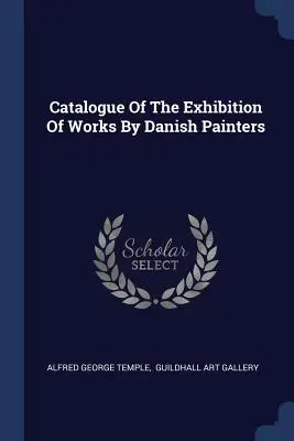 Katalog wystawy dzieł duńskich malarzy - Catalogue Of The Exhibition Of Works By Danish Painters