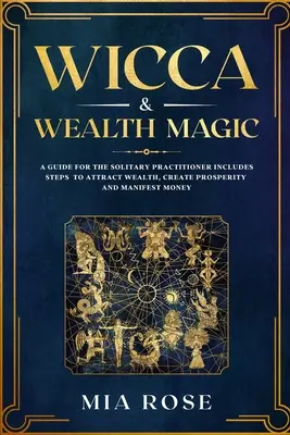 Wicca & Wealth Magic: A Guide for the Solitary Practitioner zawiera kroki do przyciągania bogactwa, tworzenia dobrobytu i manifestowania pieniędzy - Wicca & Wealth Magic: A Guide for the Solitary Practitioner includes Steps to Attract Wealth, Create Prosperity and Manifest Money