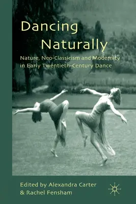 Tańcząc naturalnie: Natura, neoklasycyzm i nowoczesność w tańcu początku XX wieku - Dancing Naturally: Nature, Neo-Classicism and Modernity in Early Twentieth-Century Dance