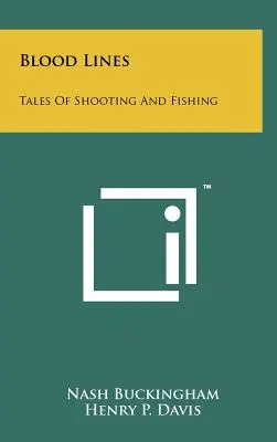 Linie krwi: Opowieści o strzelaniu i łowieniu ryb - Blood Lines: Tales Of Shooting And Fishing