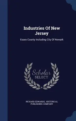 Branże New Jersey: Hrabstwo Essex, w tym miasto Newark - Industries Of New Jersey: Essex County Including City Of Newark