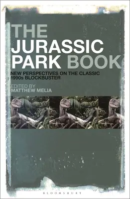 Księga Parku Jurajskiego: Nowe spojrzenie na klasyczny przebój kinowy z lat 90. - The Jurassic Park Book: New Perspectives on the Classic 1990s Blockbuster