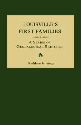 Pierwsze rodziny Louisville: Seria szkiców genealogicznych - Louisville's First Families: A Series of Genealogical Sketches