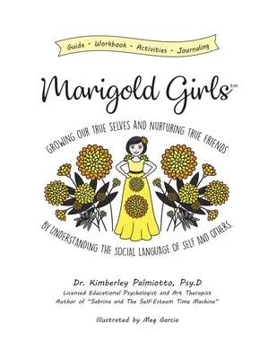 Marigold Girls: Rosnące prawdziwe ja i pielęgnowanie prawdziwych przyjaciół poprzez zrozumienie społecznego języka siebie i innych - Marigold Girls: Growing Our True Selves and Nurturing True Friends By Understanding the Social Language of Self and Others