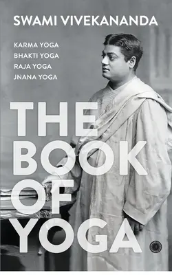 Księga jogi: karma joga, bhakti joga, radża joga, jnana joga - The Book of Yoga: Karma Yoga, Bhakti Yoga, Raja Yoga, Jnana Yoga