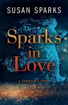 Zakochane iskry: Historia ocalałego - Sparks in Love: A Survivor's Story