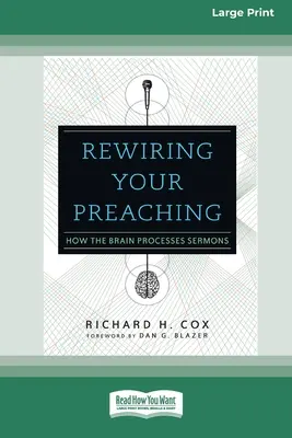 Rewiring Your Preaching: Jak mózg przetwarza kazania [Standard Large Print 16 Pt Edition] - Rewiring Your Preaching: How the Brain Processes Sermons [Standard Large Print 16 Pt Edition]