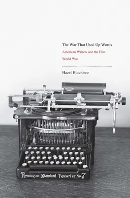 Wojna, która zużyła słowa: Amerykańscy pisarze i pierwsza wojna światowa - War That Used Up Words: American Writers and the First World War