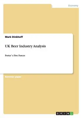 Analiza brytyjskiego przemysłu piwowarskiego: Pięć sił Portera - UK Beer Industry Analysis: Porter`s Five Forces