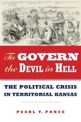 Rządzić diabłem w piekle: Kryzys polityczny terytorialnego Kansas - To Govern the Devil in Hell: The Political Crisis of Territorial Kansas