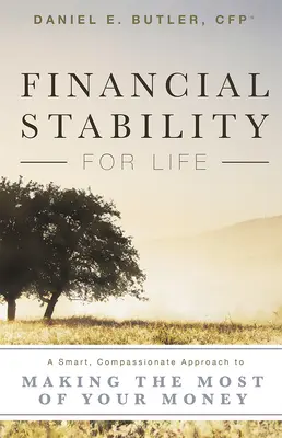 Stabilność finansowa na całe życie: Inteligentne, pełne współczucia podejście do maksymalnego wykorzystania pieniędzy - Financial Stability for Life: A Smart, Compassionate Approach to Making the Most of Your Money