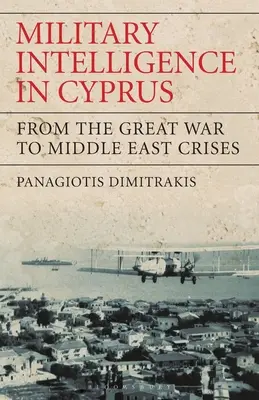 Wywiad wojskowy na Cyprze: Od Wielkiej Wojny do kryzysów na Bliskim Wschodzie - Military Intelligence in Cyprus: From the Great War to Middle East Crises