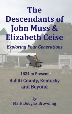 Potomkowie Johna Mussa i Elizabeth Ceise: Odkrywanie czterech pokoleń - The Descendants of John Muss & Elizabeth Ceise: Exploring Four Generations