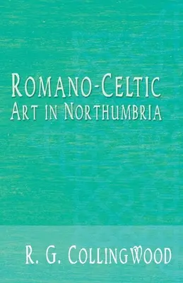 Sztuka romańsko-celtycka w Northumbrii - Romano-Celtic Art in Northumbria