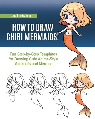 Jak narysować syrenki Chibi: Zabawne szablony krok po kroku do rysowania uroczych syren i mermenów w stylu anime - How to Draw Chibi Mermaids: Fun Step-by-Step Templates for Drawing Cute Anime-Style Mermaids and Mermen