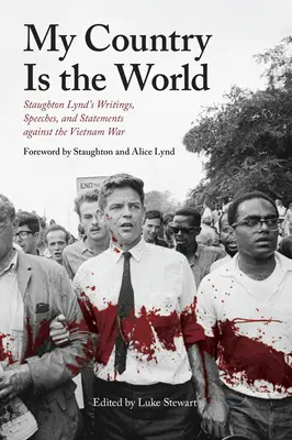 Mój kraj jest światem: Pisma, przemówienia i wypowiedzi Staughtona Lynda przeciwko wojnie w Wietnamie - My Country Is the World: Staughton Lynd's Writings, Speeches, and Statements Against the Vietnam War